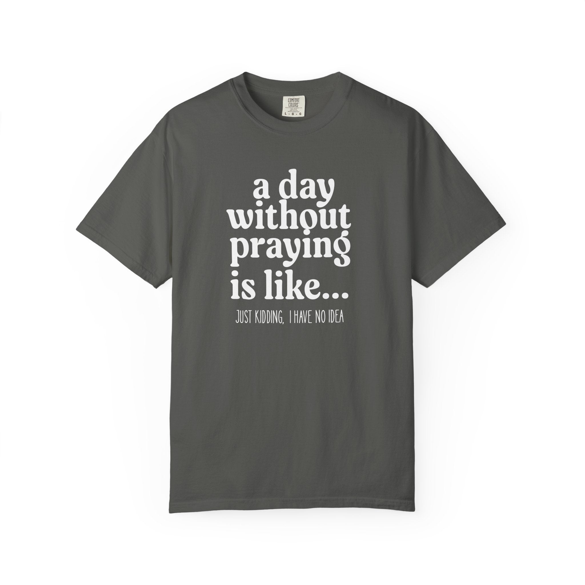 A Day Without Praying Tee