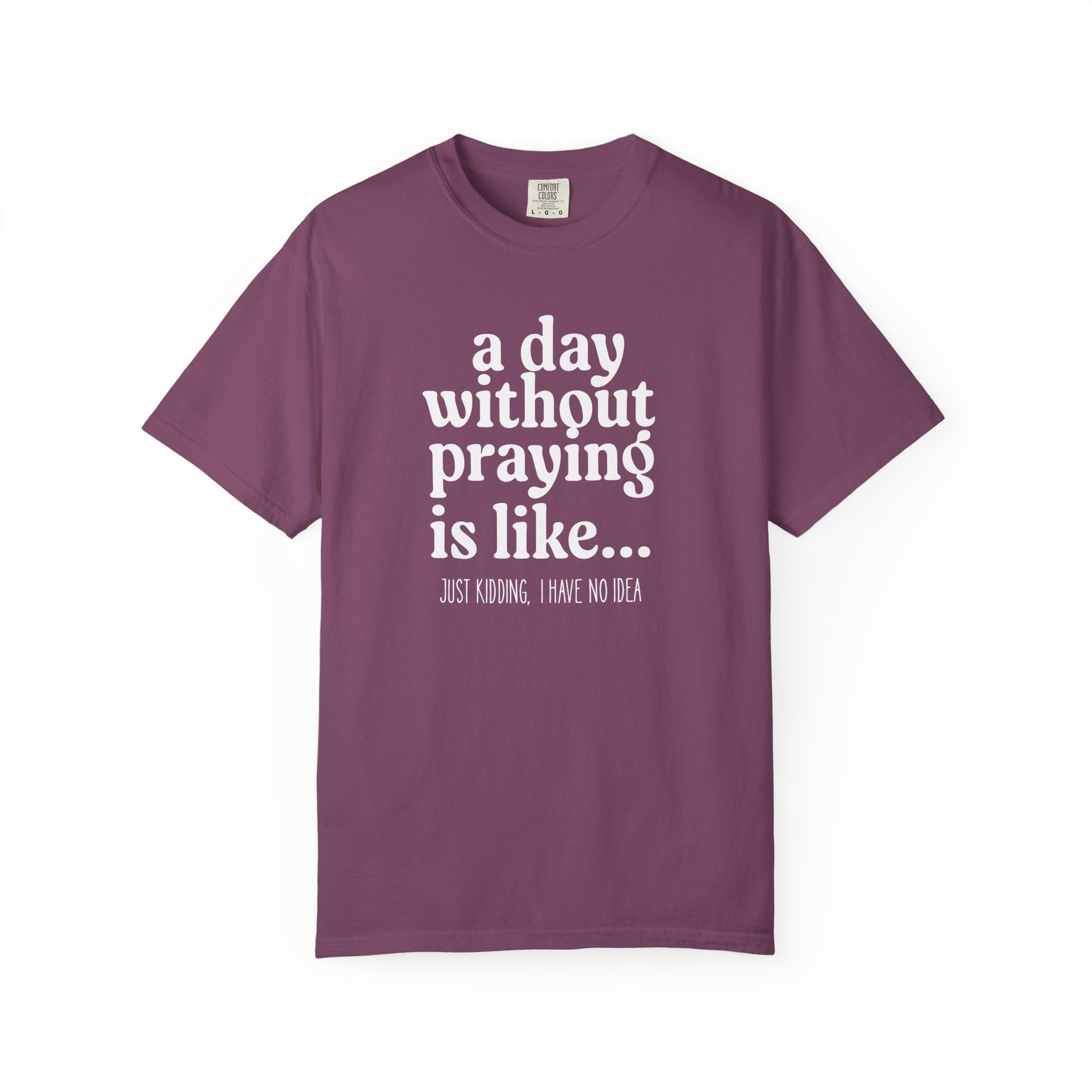 A Day Without Praying Tee
