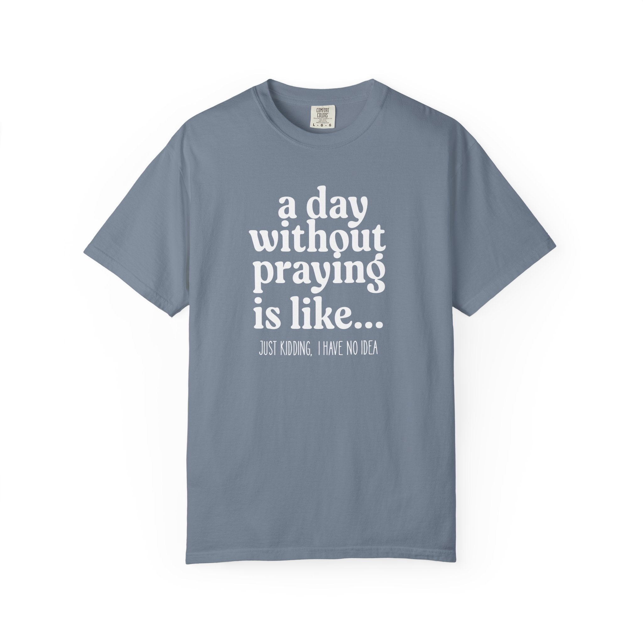 A Day Without Praying Tee