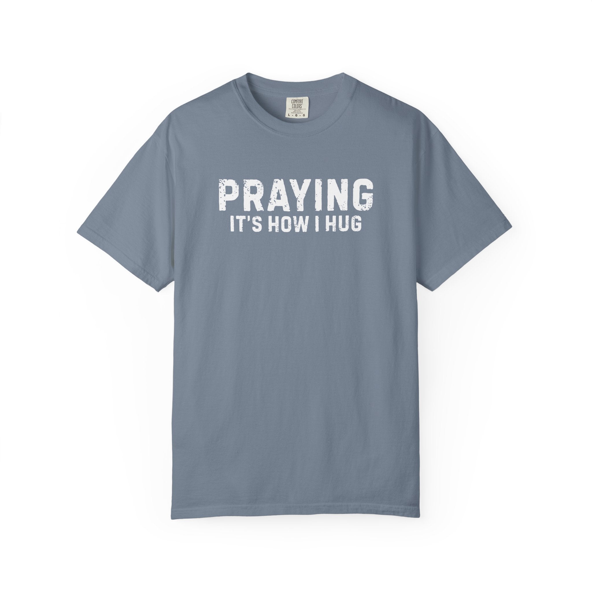 Praying It's How I Hug T-Shirt