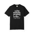 A Day Without Praying Tee