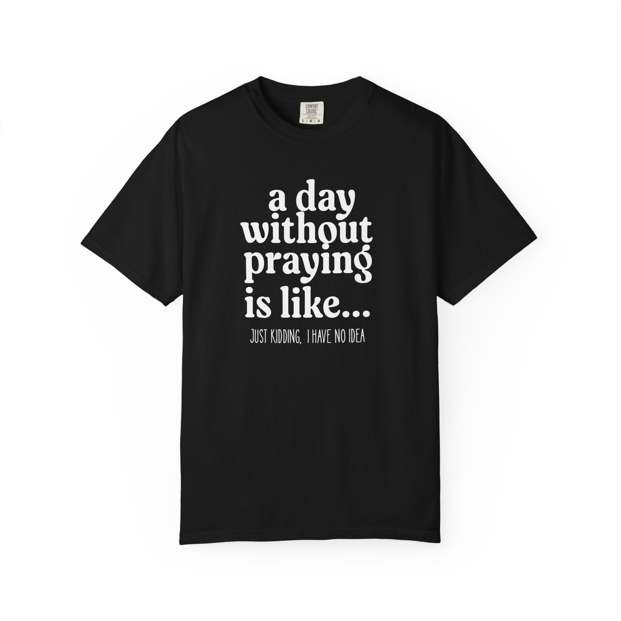 A Day Without Praying Tee