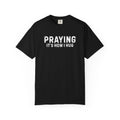 Praying It's How I Hug T-Shirt