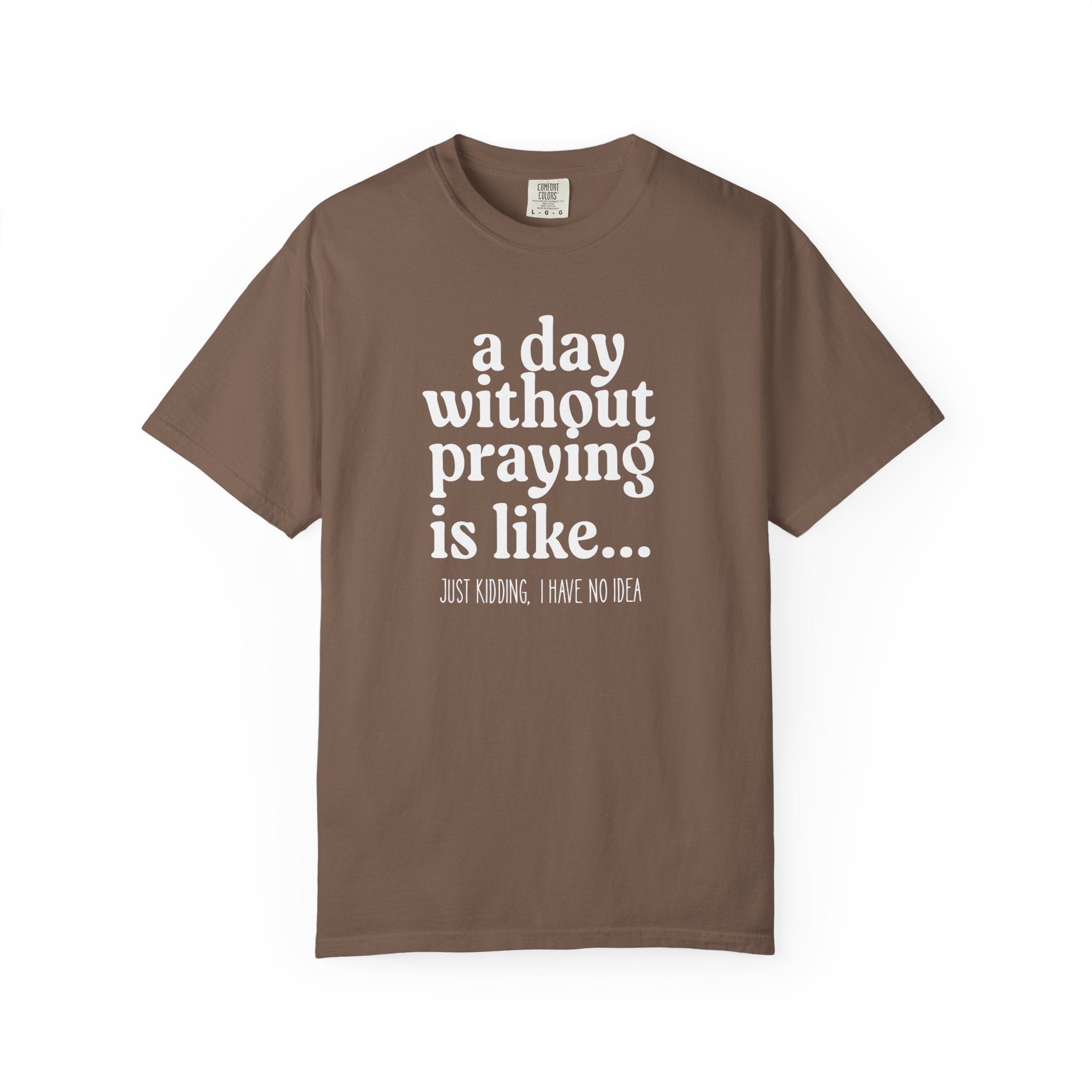 A Day Without Praying Tee